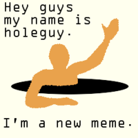 Holeguy isn't a meme.