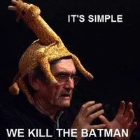 It's Simple, We Kill The Batman