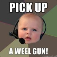 Use a WEEL gun!/Pick up a WEEL gun!