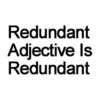 X Y is X (Redundant Adjectives are Redundant) X Y is X (Redundant Adjectives are Redundant)
