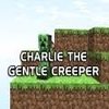 Charlie the gentle creeper Charlie the gentle creeper