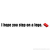 I Hope You Step on a LEGO I Hope You Step on a LEGO
