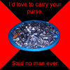 Carry my purse? Carry my purse?