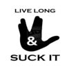 Live Long and Suck IT Live Long and Suck IT