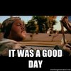 It Was A Good Day It Was A Good Day