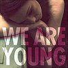 We Are Young We Are Young