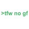 >tfw no gf >tfw no gf