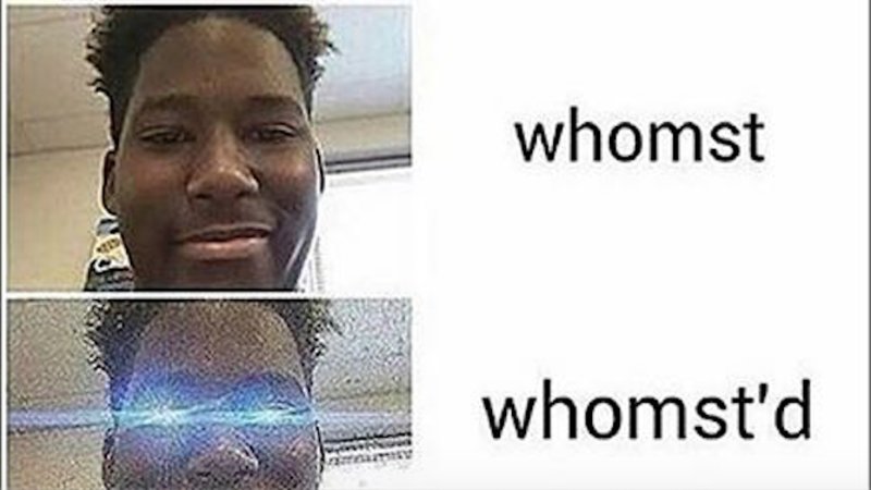 Whomst Is the Next Grammar Meme