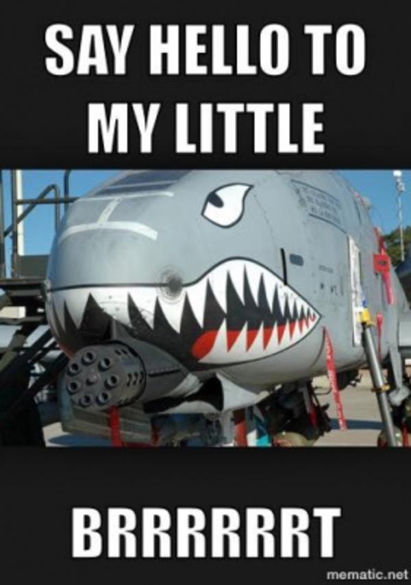 hello | BRRRT/ A-10 Thunderbolt II Firing Sound | Know Your Meme