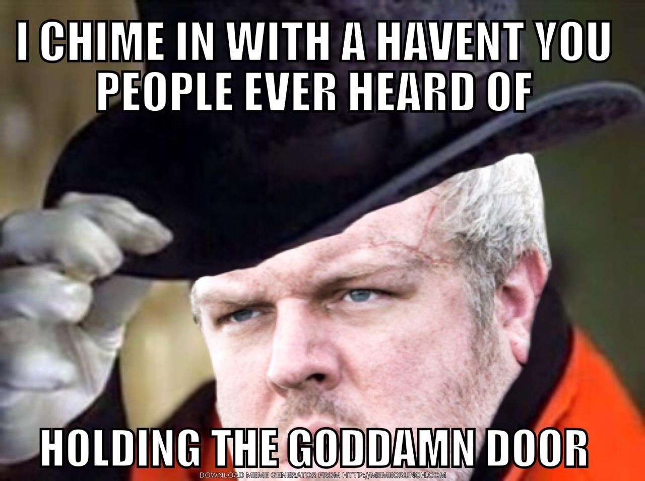 Haven't you people ever heard of holding the damn door? Hold The Door