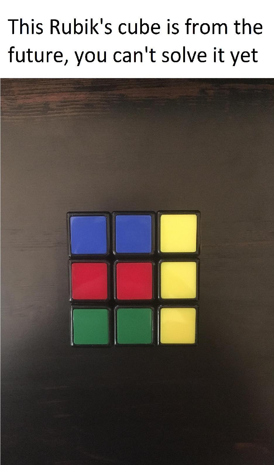 This Rubik's Cube is from the future, you can't solve it yet This
