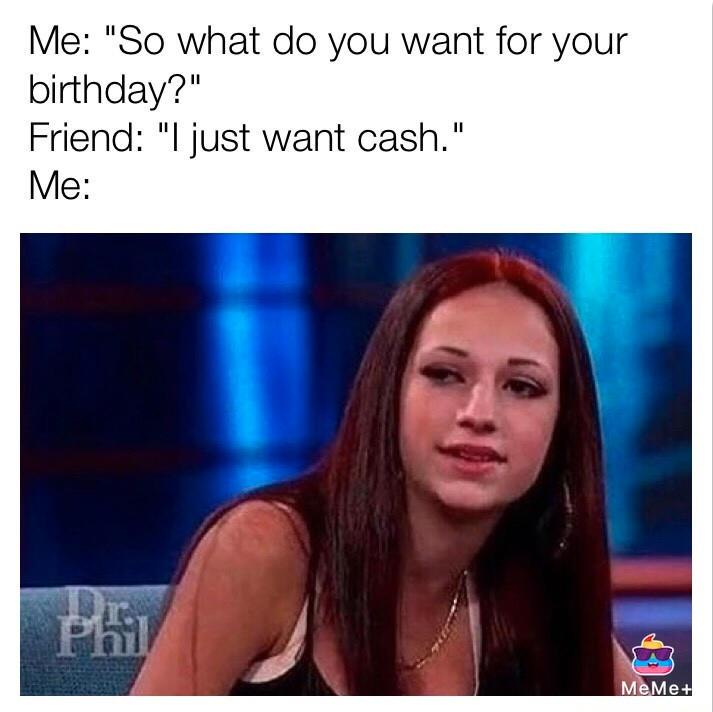 Birthday Present Cash Me Ousside / Howbow Dah Know