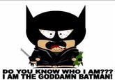 I'm The Goddamn Batman