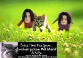 Every time you masturbate, God kills a kitten
