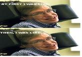 At First I Was Like...