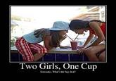 2 Girls 1 Cup