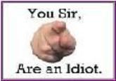 You, sir, are and idiot