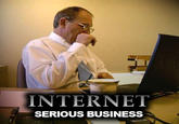 The Internet is Serious Business