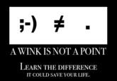 Learn/Know the difference, it could save your life
