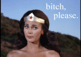 B*TCH, please.