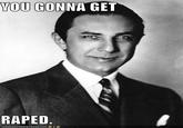 You Gonna Get Raped