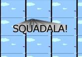 Squadalah!!!