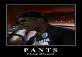 Pants on the Ground!
