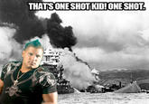 That's One Shot Kid! One Shot!