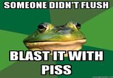 Blast It With Piss!