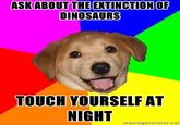 Because you touch yourself at night