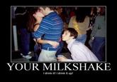 I Drink Your Milkshake!