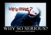 Why So Serious?