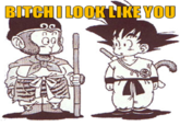 "Bitch I Look Like Goku"