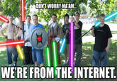 Don't Worry, I'm From the Internet