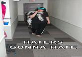 Haters Gonna Hate