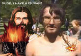 Dude, you have no Quran!