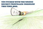 Rocket Propelled Chainsaw