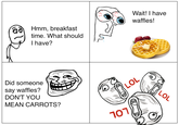 Waffles? Don't You Mean Carrots?