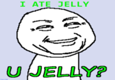 U Jelly?