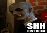 Shh Just Come