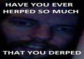 Have You Ever Been So Angry That You X?