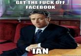 Ian, get off facebook
