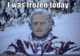 I Was Frozen Today!