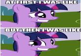 At First I Was Like...