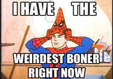 I Have The Weirdest Boner