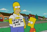 Bart, get out! I'm piss!