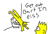 Bart, get out! I'm piss!
