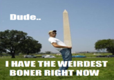 I Have The Weirdest Boner