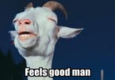 Feels Good Man