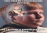 They Told Me I Could Be Anything I Wanted